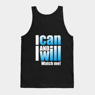 I can and I will. Watch me! Tank Top